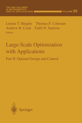 Large-Scale Optimization with Applications: Part II: Optimal Design and Control - Biegler, Lorenz T (Editor), and Coleman, Thomas F (Editor), and Conn, Andrew R (Editor)