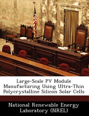 Large-Scale Pv Module Manufacturing Using Ultra-Thin Polycrystalline Silicon Solar Cells - National Renewable Energy Laboratory (Nr (Creator)