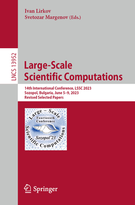 Large-Scale Scientific Computations: 14th International Conference, LSSC 2023, Sozopol, Bulgaria, June 5-9, 2023, Revised Selected Papers - Lirkov, Ivan (Editor), and Margenov, Svetozar (Editor)