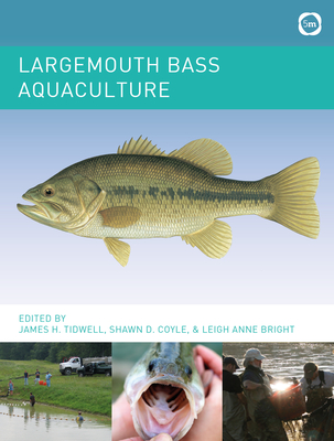 Largemouth Bass Aquaculture - Tidwell, James (Editor), and Coyle, Shawn (Editor)