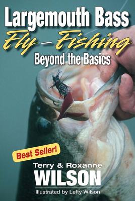 Largemouth Bass Fly-Fishing: Beyond the Basics - Wilson, Terry, and Wilson, Roxanne