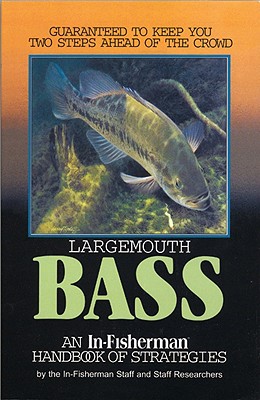 Largemouth Bass: Guaranteed to Keep You Two Steps Ahead of the Crowd - In-Fisherman Inc