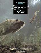 Largemouth Bass: Tournament-Tested Patterns for Catching Big Bass in Lakes, Rivers, and Resevoirs