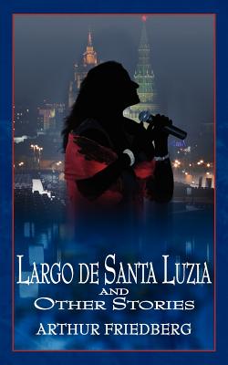 Largo de Santa Luzia and Other Stories - Friedberg, Arthur