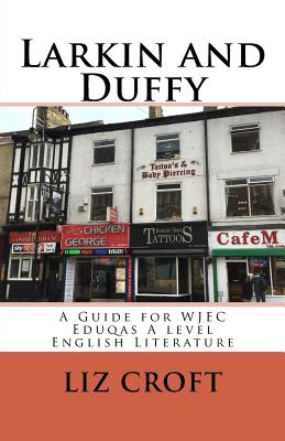 Larkin and Duffy: A Guide for WJEC Eduqas A level English Literature - Croft, Liz