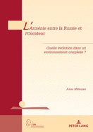 L'Armnie Entre La Russie Et l'Occident: Quelle volution Dans Un Environnement Complexe ?