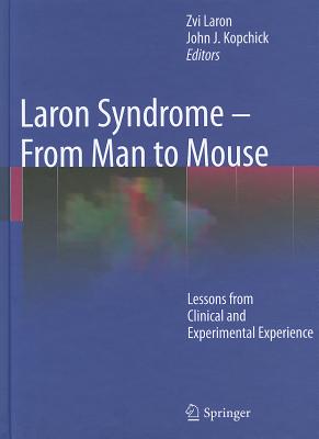 Laron Syndrome - From Man to Mouse: Lessons from Clinical and Experimental Experience - Laron, Zvi (Editor), and Kopchick, J. (Editor)