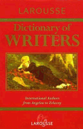 Larousse Dictionary of Writers - Larousse Bilingual Dictionaries, and Goring, Rosemary (Editor), and Larousse Editorial (Editor)