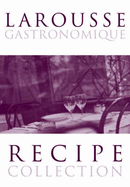 Larousse Gastronomique Recipe Collection: "Meat, Poultry & Game", "Fish & Seafood", "Vegetables & Salads" & "Deserts, Cakes & Pastries" - Montagne, Prosper