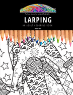 Larping: AN ADULT COLORING BOOK: An Awesome Coloring Book For Adults