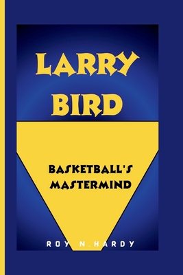 Larry Bird: Basketball's MasterMind - N Hardy, Roy