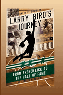 Larry Bird's Journey: From French Lick To The Hall Of Fame