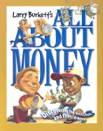 Larry Burkett's All about Money: Discovering the History, Purpose, and Effect of Money