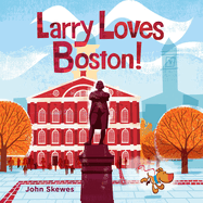Larry Loves Boston!: A Larry Gets Lost Book