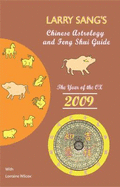 Larry Sang's Chinese Astrology & Feng Shui Guide 2009: the Year of the Ox