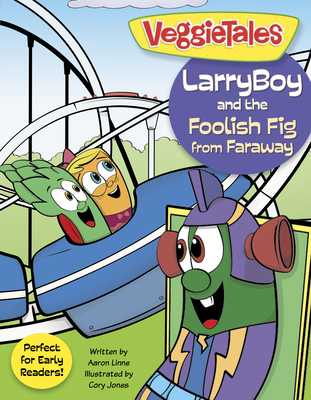 Larryboy and the Foolish Fig from Faraway - Big Idea Entertainment LLC, and Linne, Aaron (Adapted by)