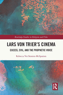 Lars Von Trier's Cinema: Excess, Evil, and the Prophetic Voice