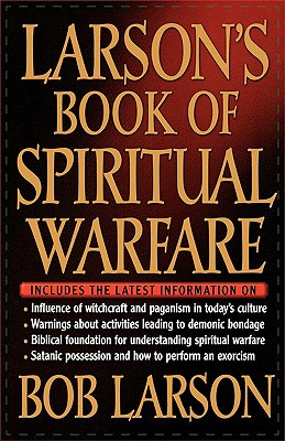 Larson's Book of Spiritual Warfare - Larson, Bob, and Thomas Nelson Publishers