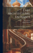 L'art Architectural En France: Depuis Franois Ier Jusqu'a Louis Xiv...