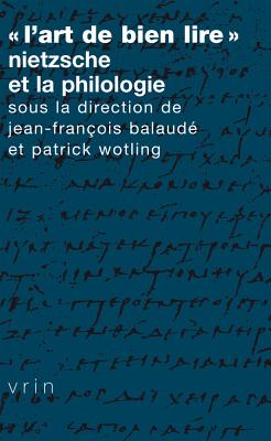 L'Art de Bien Lire: Nietzsche Et La Philologie - Balaude, Jean-Francois (Editor), and Benoit, Blaise (Contributions by), and Blondel, Eric (Contributions by)