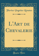 L'Art de Chevalerie (Classic Reprint)