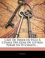 L'Art de Diner En Ville A L'Usage Des Gens de Lettres: Poeme En IV Chants ...