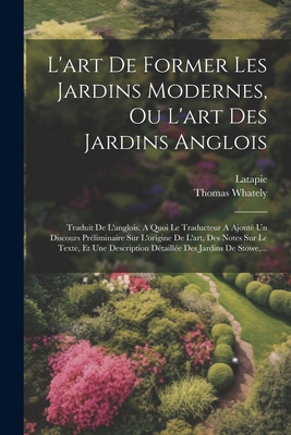 L'Art de Former Les Jardins Modernes, Ou L'Art Des Jardins Anglois: Traduit de L'Anglois (Classic Reprint) - Whately, Thomas