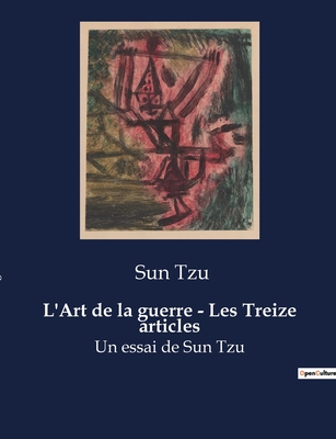 L'Art de la guerre - Les Treize articles: Un essai de Sun Tzu - Sun Tzu