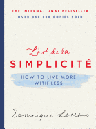 L'Art de la Simplicit: How to Live More with Less