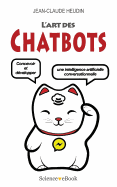 L'Art Des Chatbots: Concevoir Et D?velopper Une Intelligence Artificielle Conversationnelle