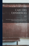 L'Art Des Experiences: Ou Avis Aux Amateurs de La Physique, Sur Le Choix, La Construction Et L'Usage Des Instruments...