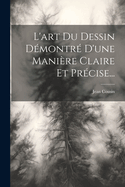 L'Art Du Dessin Demontre D'Une Maniere Claire Et Precise...