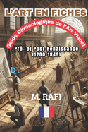 L'Art En Fiches: Guide chronologique de l'Art Visuel - Pr?- et Post-Renaissance (1200-1849)