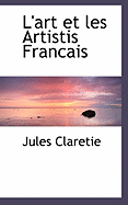 L'art Et Les Artistis Francais - Claretie, Jules