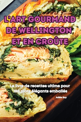 L'Art Gourmand de Wellington Et En Crote - Adle Roy