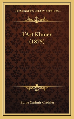 L'Art Khmer (1875) - Croizier, Edme Casimir