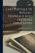 L'art Potique De Boileau-Despraux Avec Des Notes Explicatives