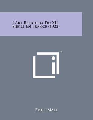 L'Art Religieux Du XII Siecle En France (1922) - Male, Emile