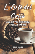 L'arte del caff: Viaggio tra curiosit, storia e sapori