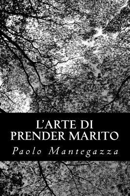 L'arte di prender marito - Mantegazza, Paolo