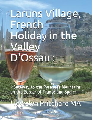 Laruns Village, French Holiday in the Valley D'Ossau: - Gateway to the Pyrenees Mountains on the Border of France and Spain - Pritchard, Llewelyn, M.A.