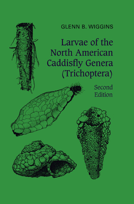 Larvae of the North American Caddisfly Genera (Trichoptera) - Wiggins, Glenn