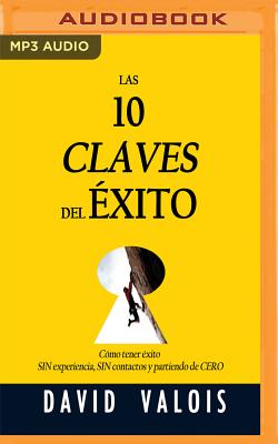 Las 10 Claves del xito - Valois, David, and Prat, Gerardo (Read by)