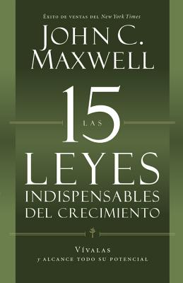 Las 15 Leyes Indispensables del Crecimiento: Vivalas y Alcance Su Potencial - Maxwell, John C