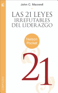 Las 21 Leyes Irrefutables del Liderazgo = the 21 Irrefutable Laws of Leadership