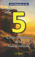 Las 5 Cosas Preciosas de la Vida Cristiana