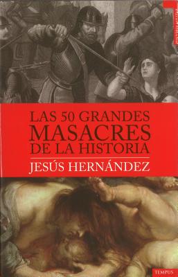 Las 50 Grandes Masacres de la Historia - Hernandez, Jesus