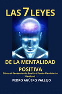 Las 7 Leyes de la Mentalidad Positiva: Cmo el Pensamiento Positivo Puede Cambiar tu Realidad Mentalidad de Crecimiento y Positividad