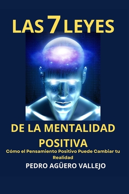 Las 7 Leyes de la Mentalidad Positiva: C?mo el Pensamiento Positivo Puede Cambiar tu Realidad Mentalidad de Crecimiento y Positividad - Ag?ero Vallejo, Pedro