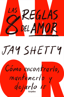 Las 8 Reglas del Amor. C?mo Encontrarlo, Mantenerlo Y Dejarlo IR / 8 Rules of Lo Ve - Shetty, Jay